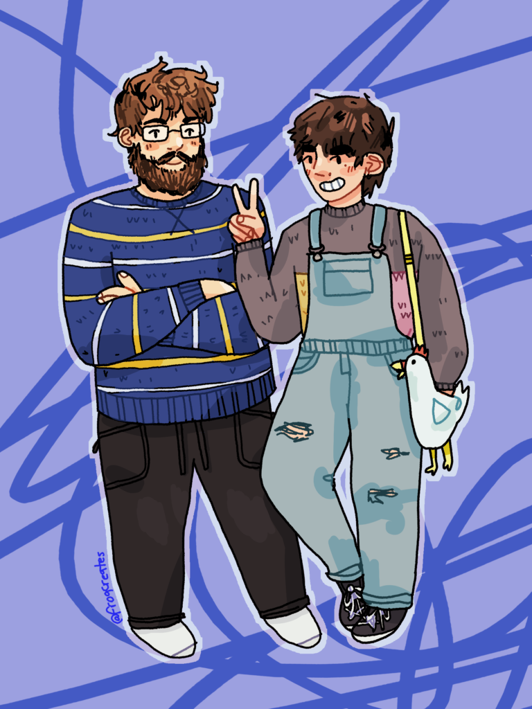 A digital illustration of the artist with their partner on a blue scribbly background. They are both light skinned with brown hair. Their partner, on the left, has a full beard, glasses, a blue sweater with yellow and white stripes, and black sweatpants. He is folding his arms. The artist, on the right, has short fluffy hair and is making a peace sign with their hand. They are wearing demin overalls on top of a gray, yellow, and pink sweater. They are wearing sneakers and holding a bag in the shape of a chicken.